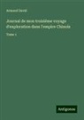 Armand David - Journal de mon troisième voyage d'exploration dans l'empire Chinois