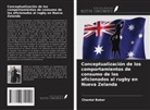 Chantal Baker - Conceptualización de los comportamientos de consumo de los aficionados al rugby en Nueva Zelanda