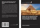 Ahmed Shaikhon - Retos de la planificación general del patrimonio arqueológico en Egipto