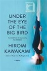 Hiromi Kawakami, Asa Yoneda - Under the Eye of the Big Bird