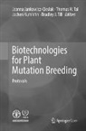 Joanna Jankowicz-Cieslak, Jochen Kumlehn, Thomas H. Tai, Bradley J. Till - Biotechnologies for Plant Mutation Breeding