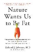 Richard Johnson - Nature Wants Us to Be Fat The Surprising Science Behind Why We Gain Weight and How We Can