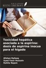 Syed Yasir Hussain, Rahila Najam, Afshan Rafeeq - Toxicidad hepática asociada a la aspirina: dosis de aspirina inocua para el hígado