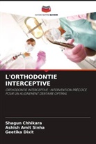 Shagun Chhikara, Geetika Dixit, Ashish Amit Sinha - L'ORTHODONTIE INTERCEPTIVE