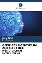 Gargi Singh, Tiottma, Dr Tiottma, Dr. Tiottma - GEISTIGES EIGENTUM IM ZEITALTER DER KÜNSTLICHEN INTELLIGENZ