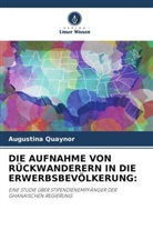 Augustina Quaynor - DIE AUFNAHME VON RÜCKWANDERERN IN DIE ERWERBSBEVÖLKERUNG: