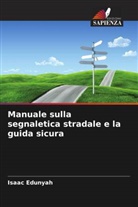 Isaac Edunyah - Manuale sulla segnaletica stradale e la guida sicura