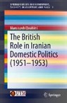 Mansoureh Ebrahimi - The British Role in Iranian Domestic Politics (1951-1953)