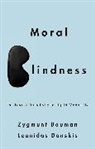 Z Bauman, Zygmunt Bauman, Leonidas Donskis, Donskis Leonidas - Moral Blindness - The Loss of Sensitivity in Liquid Modernity
