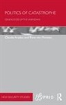 Claudia Aradau, Claudia Van Munster Aradau, Rens Van Munster, Rens Van Munster - Terror and the Politics of Catastrophe