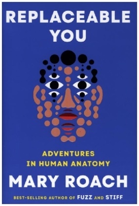 Mary Roach, Roach Mary - Replaceable You Adventures in Human Anatomy