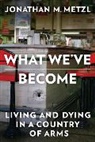 Jonathan M Metzl, Jonathan M. Metzl - What We've Become