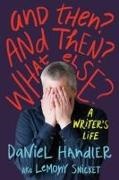 Daniel Handler, Lemony Snicket - And Then? and Then? What Else?