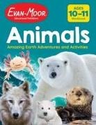 Evan-Moor Educational Publishers - Animals: Amazing Earth Adventures and Activities, Age 10 - 11 Workbook