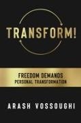 Arash Vossoughi - Transform! - Freedom Demands Personal Transformation