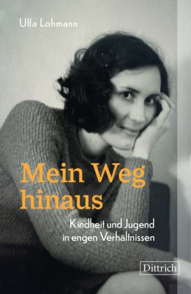 Ulla Lohmann - Mein Weg hinaus Kindheit und Jugend in engen Verhältnissen