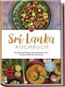 Janani Langenberg - Sri Lanka Kochbuch: Die leckersten Rezepte der srilankischen Küche für jeden Geschmack und Anlass - inkl. Brotrezepten, Dips & Desserts