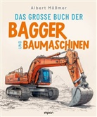 Albert Mößmer - Das große Buch der Bagger und Baumaschinen
