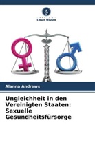 Alanna Andrews - Ungleichheit in den Vereinigten Staaten: Sexuelle Gesundheitsfürsorge