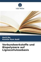 Keshaw Ram Aadil, Harit Jha - Verbundwerkstoffe und Biopolymere auf Lignocellulosebasis