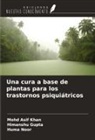 Himanshu Gupta, Mohd Asif Khan, Huma Noor - Una cura a base de plantas para los trastornos psiquiátricos