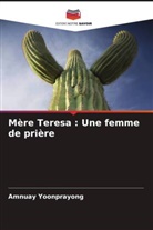 Amnuay Yoonprayong - Mère Teresa : Une femme de prière