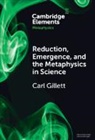 Carl (Northern Illinois University) Gillett, Gillett Carl - Reduction, Emergence and the Metaphysics in Science