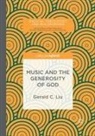 Gerald C. Liu - Music and the Generosity of God