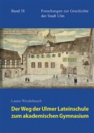 Laura Wiedebusch - Der Weg der Ulmer Lateinschule zum akademischen Gymnasium