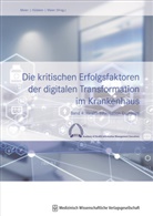 Gregor Hülsken, Gregor Hülsken (Prof. Dr.), Björn Maier, Bjö Maier (Prof. Dr.), Pierre-Michael Meier - Die kritischen Erfolgsfaktoren der digitalen Transformation im Krankenhaus