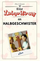 Oliver Lehmann - Eine Liebeserklärung an Halbgeschwister