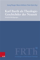 Marco Hofheinz, Peter Opitz, Georg Plasger, Michael Weinrich - Karl Barth als Theologie-Geschichtler der Neuzeit