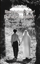 Guido Apel - Blows instead of love! Love instead of blows? - Factual novel about a boy caught between abuse, faith and violence