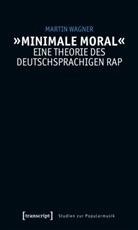 Maria Arndt, Martin Wagner - »Minimale Moral« - Eine Theorie des deutschsprachigen Rap