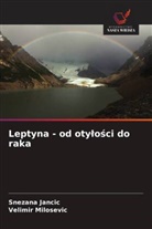 Snezana Jancic, Velimir Milocewich, Velimir Milosevic, Snezhana Yanchik - Leptyna - od otylosci do raka