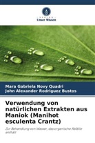 Mara Gabriela Novy Quadri, John Rodriguez Bustos, John Alexander Rodriguez Bustos - Verwendung von natürlichen Extrakten aus Maniok (Manihot esculenta Crantz)