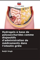 Baljit Singh - Hydrogels à base de polysaccharides comme dispositifs d'administration de médicaments dans l'intestin grêle