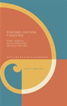 Ignacio Arellano-Torres - Realismo, fantasía y alegoría : viaje y espacio en la literatura del Siglo de Oro