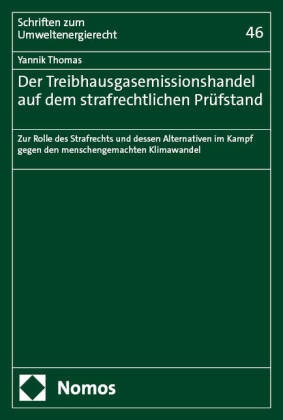 Yannik Thomas - Der Treibhausgasemissionshandel auf dem strafrechtlichen Prüfstand - Zur Rolle des Strafrechts und dessen Alternativen im Kampf gegen den menschengemachten Klimawandel