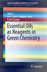 Farid Chemat, Anne-Sylvie Fabiano-Tixier, Ying Li - Essential Oils as Reagents in Green Chemistry