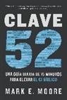Mark E. Moore - Clave 52: Una guía diaria de 15 minutos para elevar el CI bíblico / CORE 52: A Fifteen-Minute Daily Guide to Build Your Bible IQ in a Year