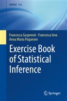 Francesca Gasperoni, Francesca Ieva, Ann Paganoni, Anna Maria Paganoni - Exercise Book of Statistical Inference