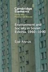 Epp (Tallinn University) Annus, Annus Epp - Environment and Society in Soviet Estonia, 19601990