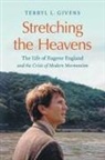 Terryl L Givens, Terryl L (Brigham Young University) Givens, Terryl L. Givens - Stretching the Heavens