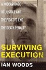 Ian Woods - Surviving Execution: A Miscarriage of Justice and the Fight to End the Death Penalty
