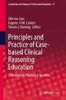 Eugène J. F. M. Custers, Eugène J.F.M. Custers, Steven J. Durning, Olle ten Cate - Principles and Practice of Case-based Clinical Reasoning Education