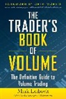 Mark Leibovit, Leibovit Mark - The Trader's Book of Volume: The Definitive Guide to Volume Trading