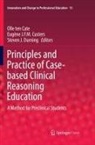 Eugène J. F. M. Custers, Eugène J.F.M. Custers, Steven J. Durning, Olle ten Cate - Principles and Practice of Case-based Clinical Reasoning Education