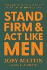 Charles Martin, Joby Martin - Stand Firm and Act Like Men
