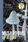 Kate Mohatt, Noah Siegel, Siegel Noah, Steve Trudell, Trudell Steve - Mushrooms of Alaska